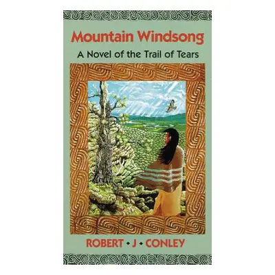 "Mountain Windsong: A Novel of the Trail of Tears" - "" ("Conley Robert J.")