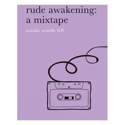 "rude awakening: a mixtape" - "" ("Windle Fell Natalie")