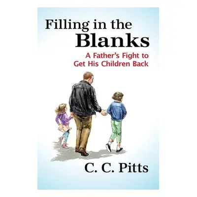 "Filling in the Blanks: A Father's Fight to Get His Children Back" - "" ("Pitts C. C.")