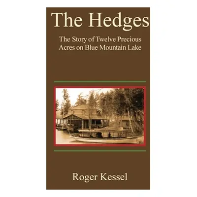 "The Hedges: The Story of Twelve Precious Acres on Blue Mountain Lake" - "" ("Kessel Roger")