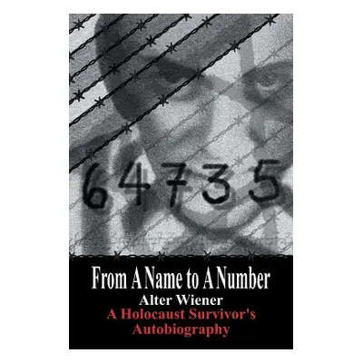 "From a Name to a Number: A Holocaust Survivor's Autobiography" - "" ("Wiener Alter")