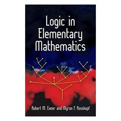 "Logic in Elementary Mathematics" - "" ("Exner Robert M.")