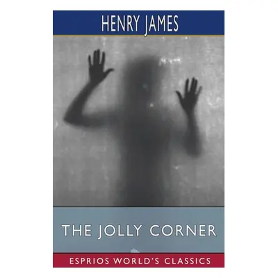 "The Jolly Corner (Esprios Classics)" - "" ("James Henry")