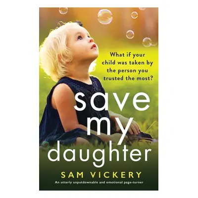 "Save My Daughter: An utterly unputdownable and emotional page-turner" - "" ("Vickery Sam")