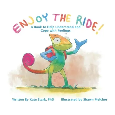 "Enjoy The Ride!: A Book to Help Understand and Cope with Feelings" - "" ("Stark Kate")