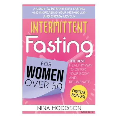 "Intermittent Fasting for Women over 50: A Guide to Intermittent Fasting and Increasing Your Met