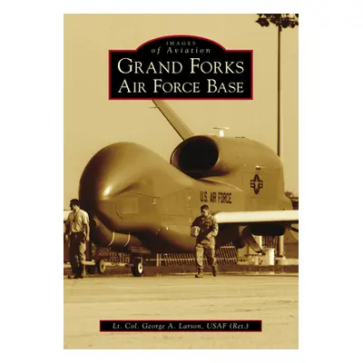 "Grand Forks Air Force Base" - "" ("Usaf Lt Col George a. Larson")