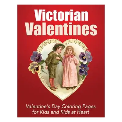 "Victorian Valentines: Valentine's Day Coloring Pages for Kids and Kids at Heart" - "" ("Art His