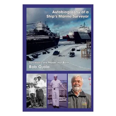 "Autobiography of a Ship's Marine Surveyor: Marine Surveyors are Made, Not Born!!" - "" ("Ojala 