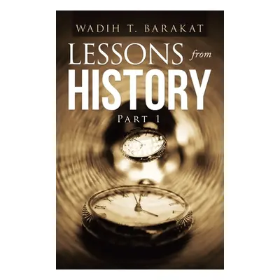 "Lessons from History: Part 1" - "" ("Barakat Wadih T.")