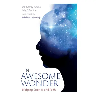 "In Awesome Wonder: Bridging Faith and Science" - "" ("Pereira Daniel Ruy")