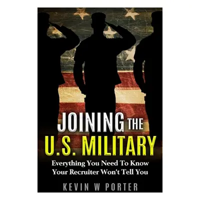 "Joining The U.S. Military: Everything You Need To Know Your Recruiter Won't Tell You" - "" ("Po