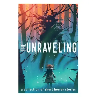 "The Unraveling: A Collection of Short Horror Stories" - "" ("Smith Alexander Gordon")