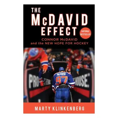 "The McDavid Effect: Connor McDavid and the New Hope for Hockey" - "" ("Klinkenberg Marty")