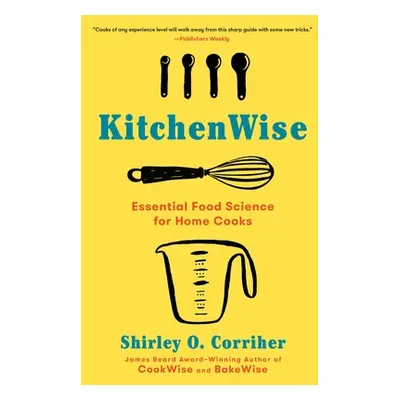 "Kitchenwise: Essential Food Science for Home Cooks" - "" ("Corriher Shirley O.")