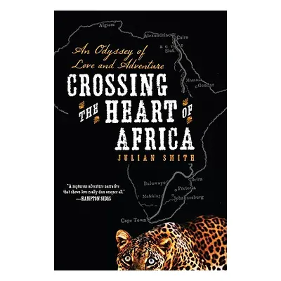 "Crossing the Heart of Africa: An Odyssey of Love and Adventure" - "" ("Smith Julian")