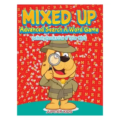 "Mixed Up - Advanced Search A Word Game: Activity Books For 8 Year Olds" - "" ("Jupiter Kids")