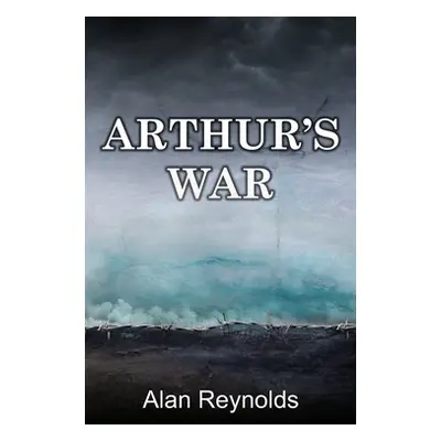 "Arthur's War" - "" ("Reynolds Alan")