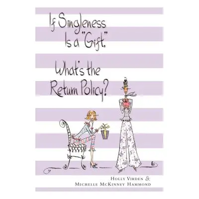 "If Singleness Is a Gift, What's the Return Policy?" - "" ("Virden Holly")