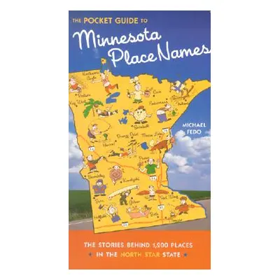 "The Pocket Guide to Minnesota Place Names: The Stories Behind 1,200 Places in the North Star St