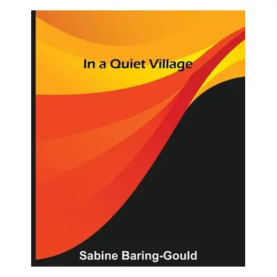 "In a Quiet Village" - "" ("Baring-Gould Sabine")