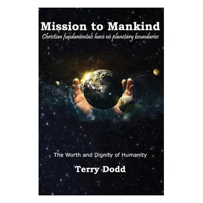 "Mission to Mankind: The Worth and Dignity of Humanity" - "" ("Dodd Terry")