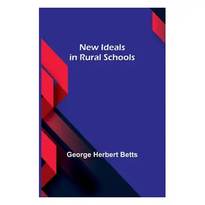 "New Ideals in Rural Schools" - "" ("Herbert Betts George")