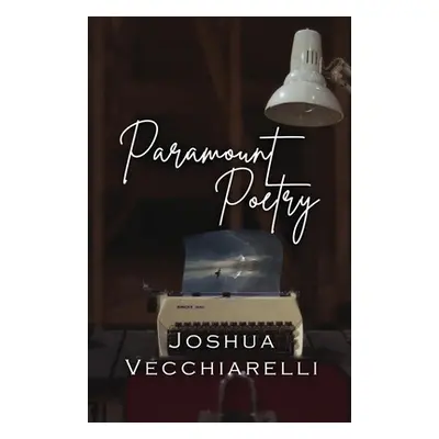 "Paramount Poetry" - "" ("Vecchiarelli Joshua")