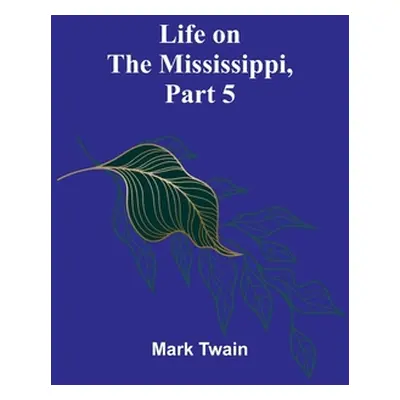 "Life on the Mississippi, Part 5" - "" ("Twain Mark")