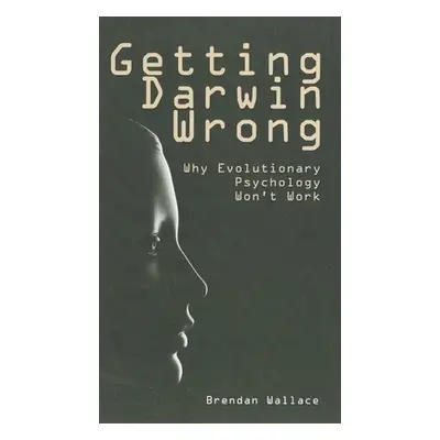 "Getting Darwin Wrong: Why Evolutionary Psychology Won't Work" - "" ("Wallace Brendan")