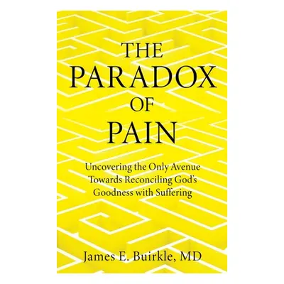 "The Paradox of Pain: Uncovering the Only Avenue Towards Reconciling God's Goodness with Sufferi