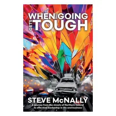 "When the Going Gets Tough: A journey from the streets of Northern Ireland to effective leadersh