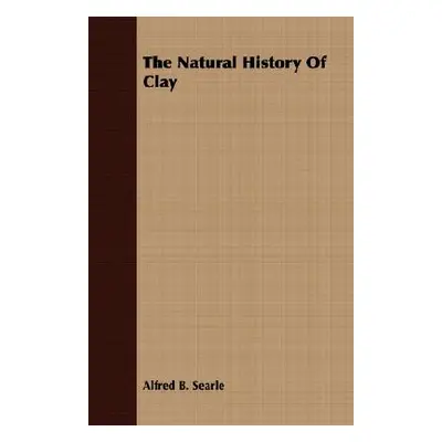 "The Natural History Of Clay" - "" ("Searle Alfred B.")