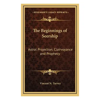 "The Beginnings of Seership: Astral Projection, Clairvoyance and Prophecy" - "" ("Turvey Vincent