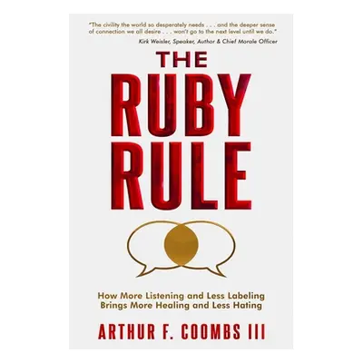 "The Ruby Rule: How More Listening and Less Labeling Brings More Healing and Less Hating" - "" (