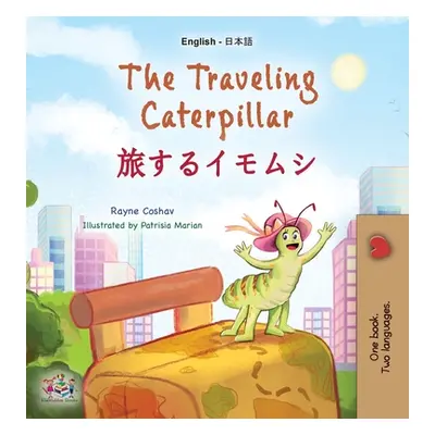 "The Traveling Caterpillar (English Japanese Bilingual Book for Kids)" - "" ("Coshav Rayne")