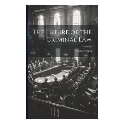 "The Future of the Criminal Law" - "" ("Pound Roscoe")