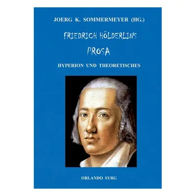 "Friedrich Hlderlins Prosa: Hyperion und Theoretisches" - "" ("Hlderlin Friedrich")