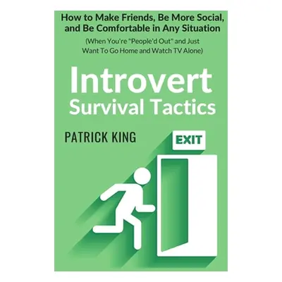 "Introvert Survival Tactics: How to Make Friends, Be More Social, and Be Comfortable In Any Situ