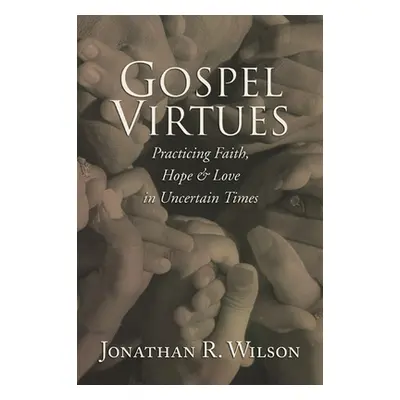 "Gospel Virtues" - "" ("Wilson Jonathan R.")