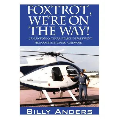 "Foxtrot, We're on the Way! ... San Antonio, Texas, Police Department Helicopter Stories, a Memo