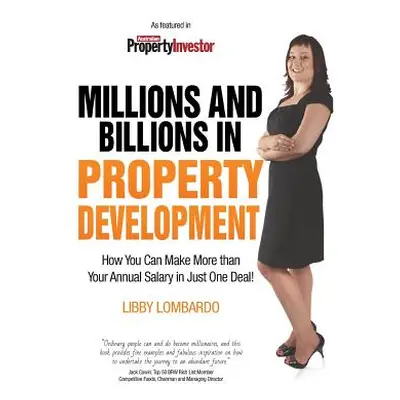 "Millions and Billions in Property Development: How you can make more than your annual salary in