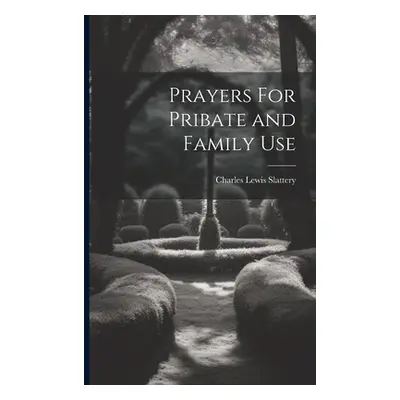 "Prayers For Pribate and Family Use" - "" ("Slattery Charles Lewis")