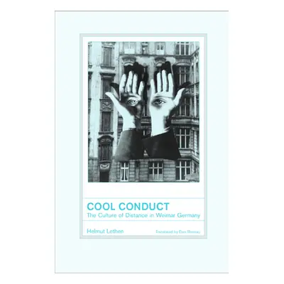 "Cool Conduct: The Culture of Distance in Weimar Germany" - "" ("Lethen Helmut")