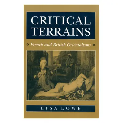 "Critical Terrains: French and British Orientalisms" - "" ("Lowe Lisa")