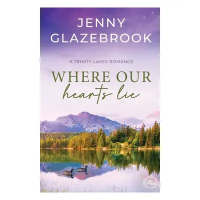 "Where Our Hearts Lie: A Trinity Lakes Romance" - "" ("Glazebrook Jenny")