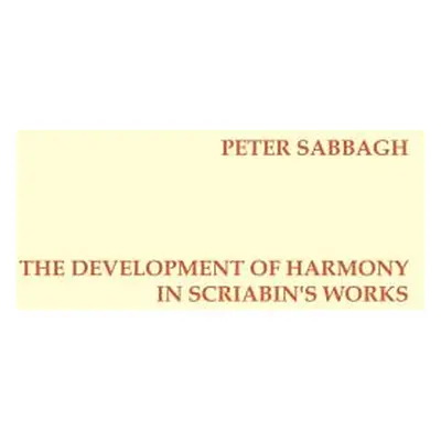 "The Development of Harmony in Scriabins Works" - "" ("Sabbagh Peter")