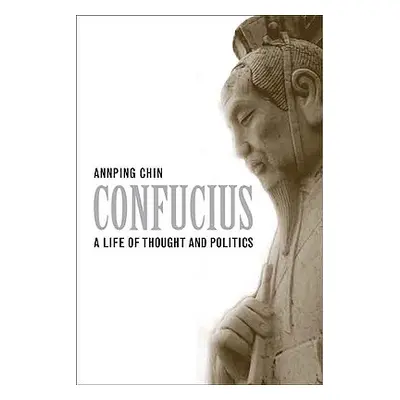 "Confucius: A Life of Thought and Politics" - "" ("Chin Annping")