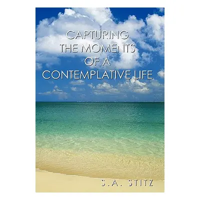 "Capturing the Moments of a Contemplative Life" - "" ("Stitz S. a.")