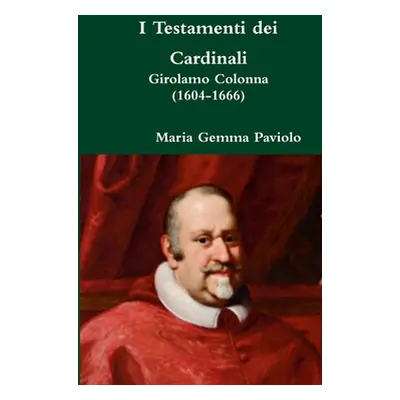 "I Testamenti dei Cardinali: Girolamo Colonna (1604-1666)" - "" ("Paviolo Maria Gemma")